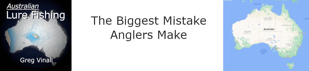 Buggest Mistake Anglers Make Greg Vinall