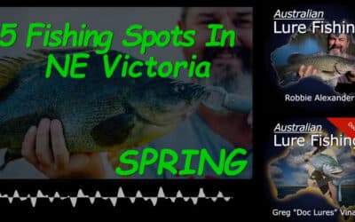 Episode 539: Top Fishing Spots In NE Victoria During Spring With Robbie Alexander