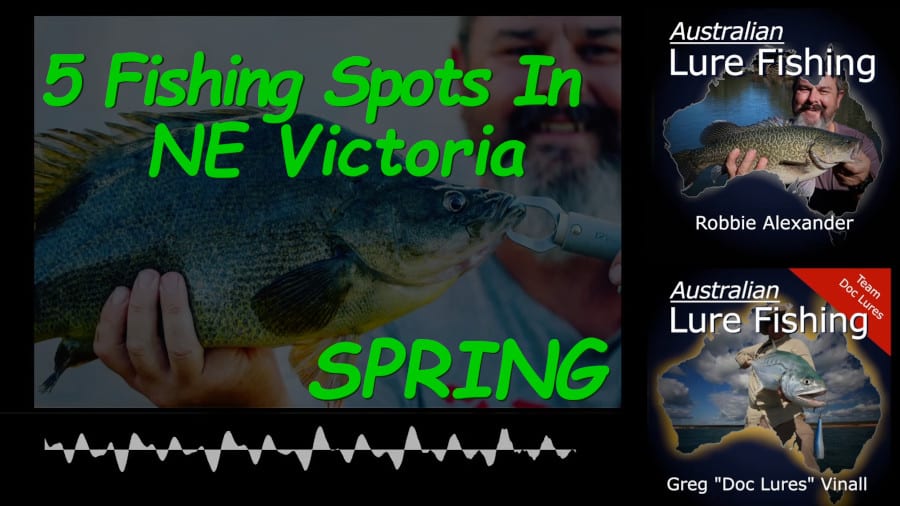 Episode 539: Top Fishing Spots In NE Victoria During Spring With Robbie Alexander