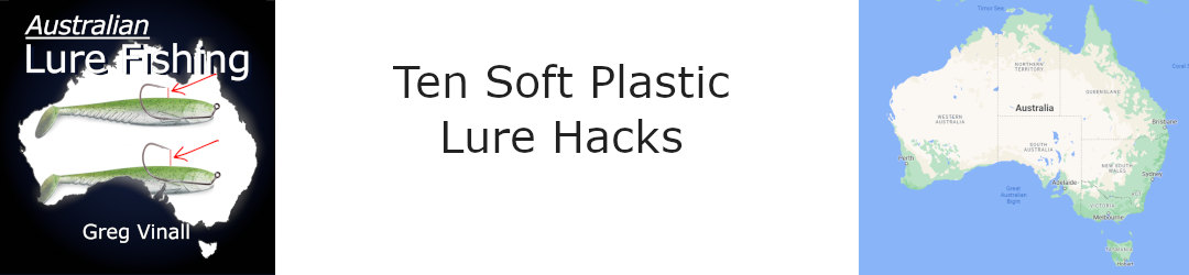 ten soft plastic lure fishing hacks with greg vinall